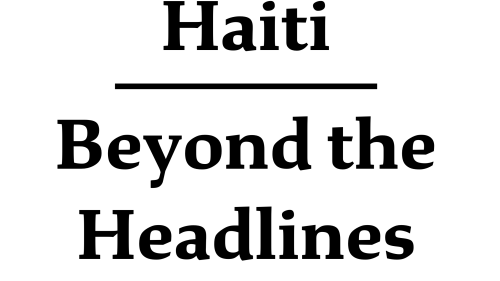 Haiti Beyond the Headlines